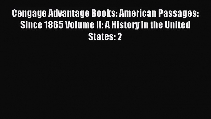 Cengage Advantage Books: American Passages: Since 1865 Volume II: A History in the United States: