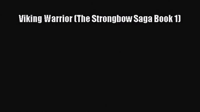 Viking Warrior (The Strongbow Saga Book 1) [PDF Download] Viking Warrior (The Strongbow Saga