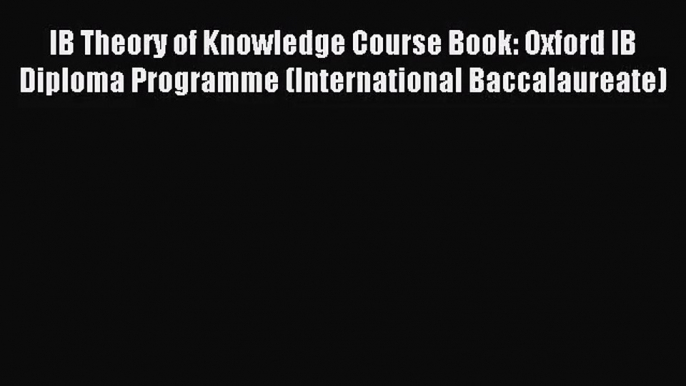 IB Theory of Knowledge Course Book: Oxford IB Diploma Programme (International Baccalaureate)