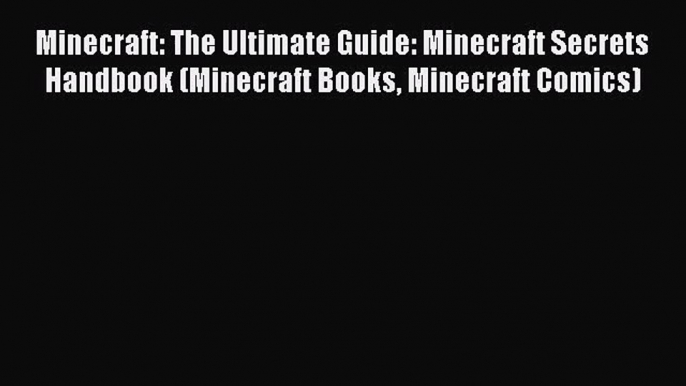 Minecraft: The Ultimate Guide: Minecraft Secrets Handbook (Minecraft Books Minecraft Comics)