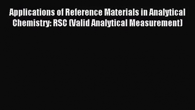 [PDF Download] Applications of Reference Materials in Analytical Chemistry: RSC (Valid Analytical