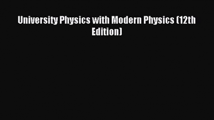 [PDF Download] University Physics with Modern Physics (12th Edition) [PDF] Full Ebook