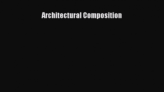 Architectural Composition [PDF Download] Architectural Composition# [PDF] Full Ebook