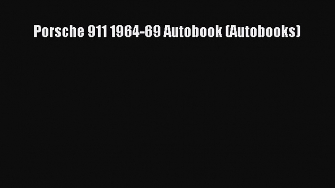 PDF Download Porsche 911 1964-69 Autobook (Autobooks) Read Full Ebook