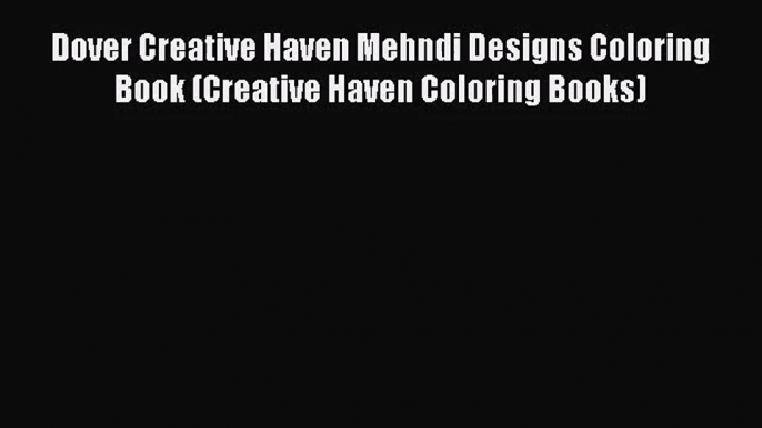 Dover Creative Haven Mehndi Designs Coloring Book (Creative Haven Coloring Books) [Read] Online