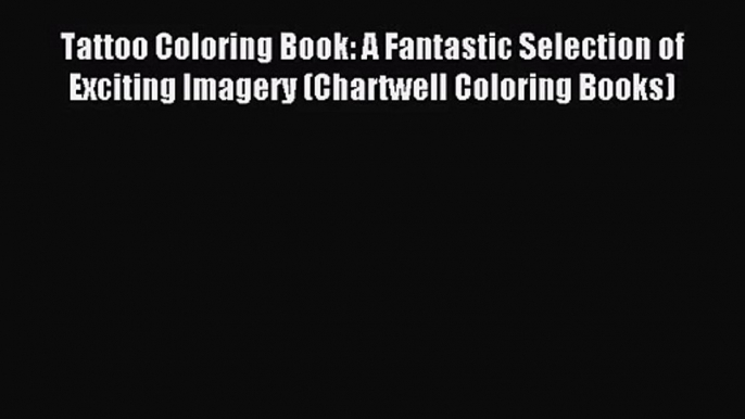 Tattoo Coloring Book: A Fantastic Selection of Exciting Imagery (Chartwell Coloring Books)