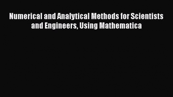 PDF Download Numerical and Analytical Methods for Scientists and Engineers Using Mathematica