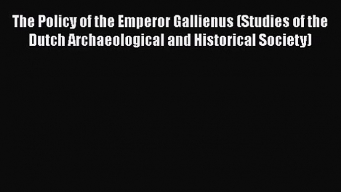 The Policy of the Emperor Gallienus (Studies of the Dutch Archaeological and Historical Society)