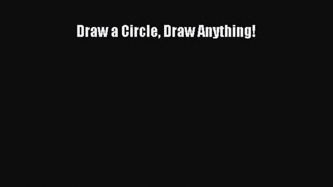 [PDF Download] Draw a Circle Draw Anything!# [PDF] Full Ebook