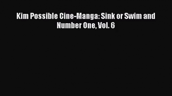 [PDF Download] Kim Possible Cine-Manga: Sink or Swim and Number One Vol. 6# [Download] Online