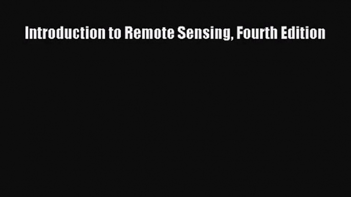 PDF Download Introduction to Remote Sensing Fourth Edition PDF Online