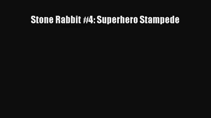 [PDF Download] Stone Rabbit #4: Superhero Stampede# [Download] Online