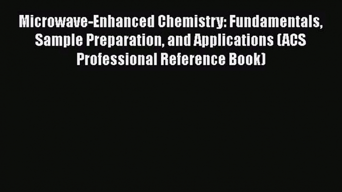 PDF Download Microwave-Enhanced Chemistry: Fundamentals Sample Preparation and Applications