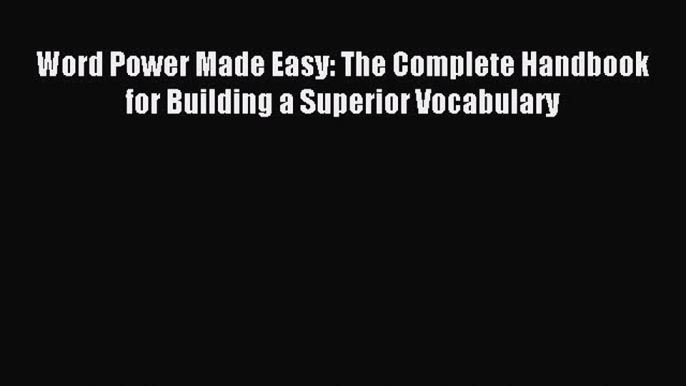 Word Power Made Easy: The Complete Handbook for Building a Superior Vocabulary [Download] Full