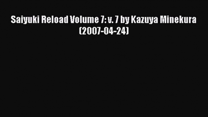 [PDF Download] Saiyuki Reload Volume 7: v. 7 by Kazuya Minekura (2007-04-24)# [Read] Online