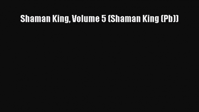 [PDF Download] Shaman King Volume 5 (Shaman King (Pb))# [PDF] Full Ebook