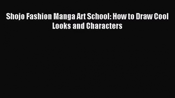 [PDF Download] Shojo Fashion Manga Art School: How to Draw Cool Looks and Characters# [Download]