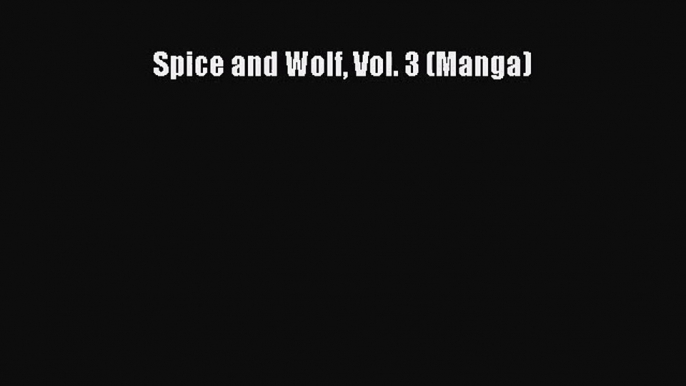 [PDF Download] Spice and Wolf Vol. 3 (Manga)# [Read] Full Ebook