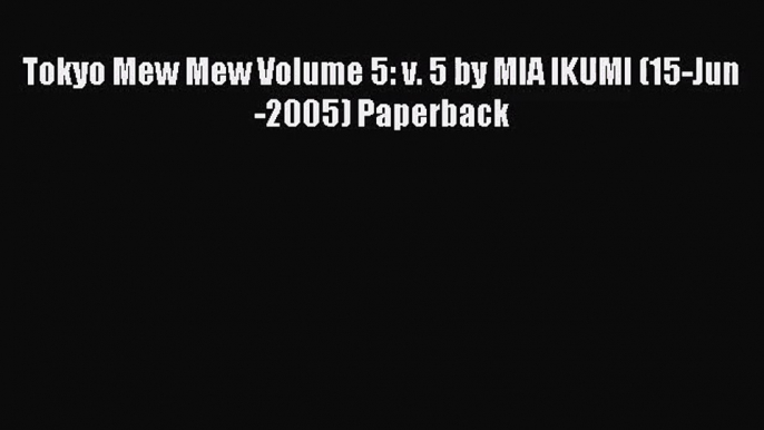 [PDF Download] Tokyo Mew Mew Volume 5: v. 5 by MIA IKUMI (15-Jun-2005) Paperback# [Download]