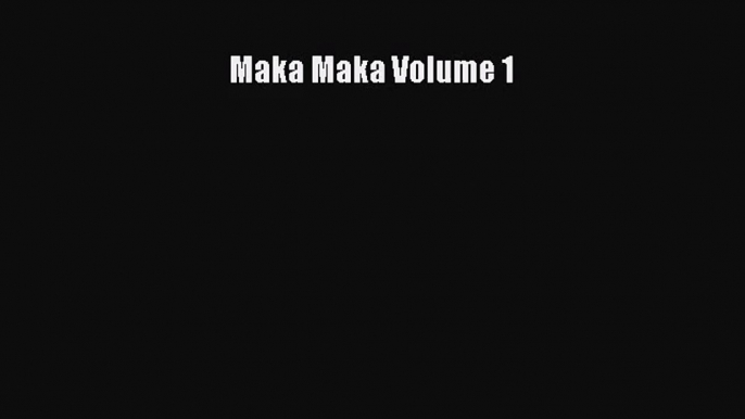 [PDF Download] Maka Maka Volume 1# [PDF] Online