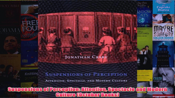 Suspensions of Perception Attention Spectacle and Modern Culture October Books