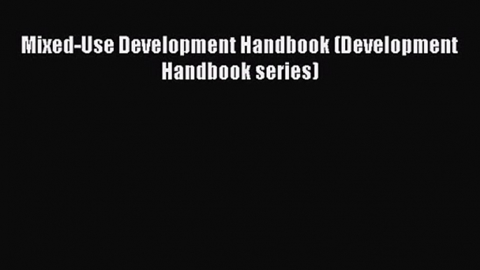 PDF Download Mixed-Use Development Handbook (Development Handbook series) Download Online