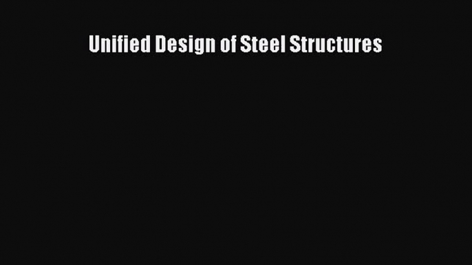 Unified Design of Steel Structures [PDF Download] Unified Design of Steel Structures [PDF]