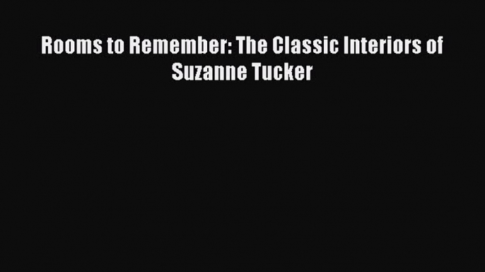 Rooms to Remember: The Classic Interiors of Suzanne Tucker [PDF Download] Rooms to Remember: