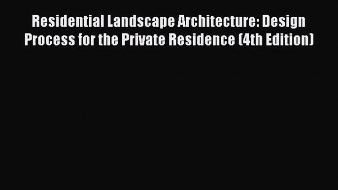 Residential Landscape Architecture: Design Process for the Private Residence (4th Edition)