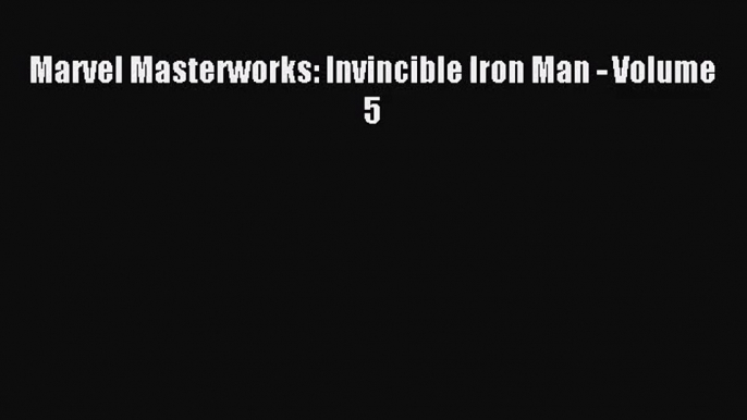 [PDF Download] Marvel Masterworks: Invincible Iron Man - Volume 5 [Read] Online