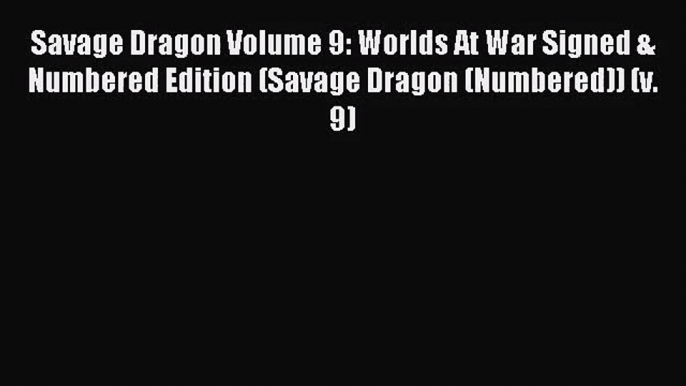 [PDF Download] Savage Dragon Volume 9: Worlds At War Signed & Numbered Edition (Savage Dragon