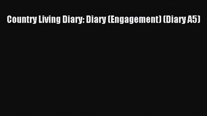 Country Living Diary: Diary (Engagement) (Diary A5) [PDF Download] Country Living Diary: Diary