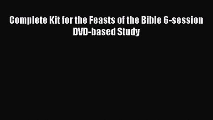 [PDF Download] Complete Kit for the Feasts of the Bible 6-session DVD-based Study [Download]