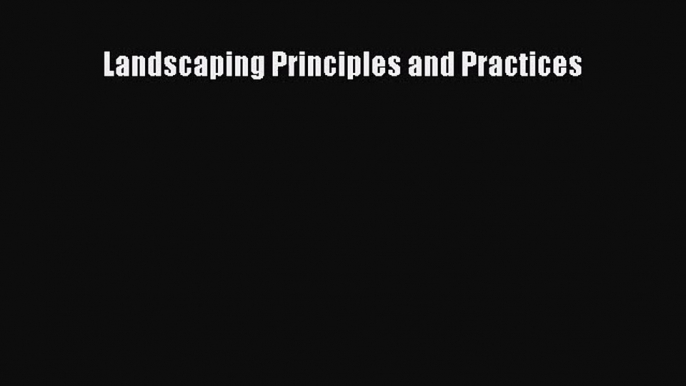 [PDF Download] Landscaping Principles and Practices [Download] Online