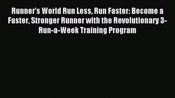 Runner's World Run Less Run Faster: Become a Faster Stronger Runner with the Revolutionary