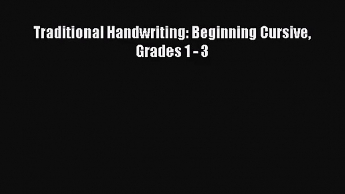 Traditional Handwriting: Beginning Cursive Grades 1 - 3 [Read] Full Ebook