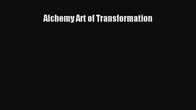 [PDF Download] Alchemy Art of Transformation [PDF] Full Ebook