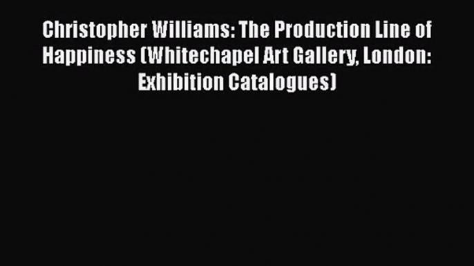 Christopher Williams: The Production Line of Happiness (Whitechapel Art Gallery London: Exhibition