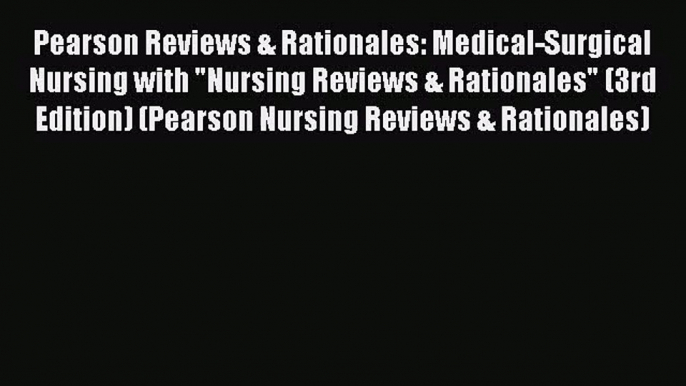 Pearson Reviews & Rationales: Medical-Surgical Nursing with Nursing Reviews & Rationales (3rd