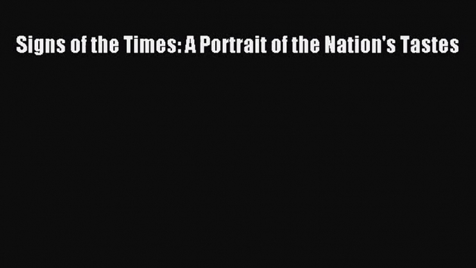 Signs of the Times: A Portrait of the Nation's Tastes [PDF Download] Signs of the Times: A