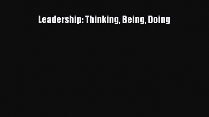 [PDF Download] Leadership: Thinking Being Doing [Read] Online