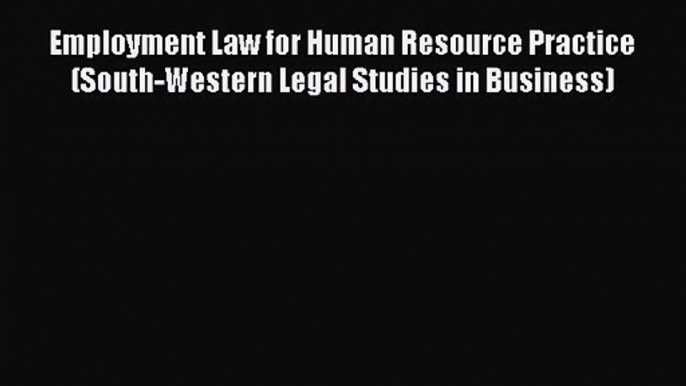 Employment Law for Human Resource Practice (South-Western Legal Studies in Business) [Read]