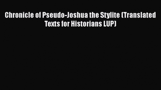 Download Chronicle of Pseudo-Joshua the Stylite (Translated Texts for Historians LUP) PDF Free