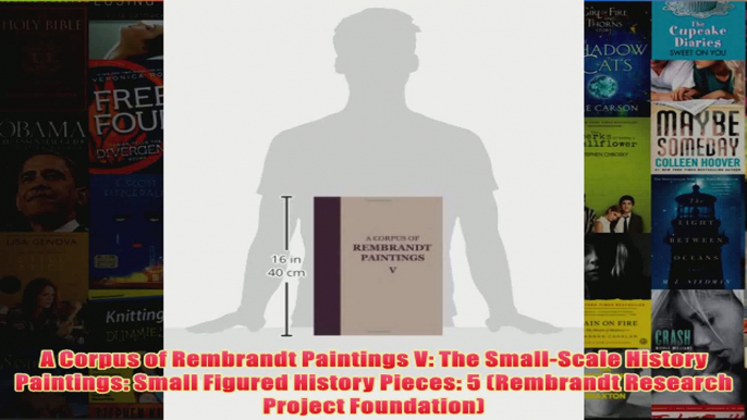 A Corpus of Rembrandt Paintings V The SmallScale History Paintings Small Figured