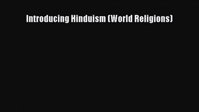 [PDF Download] Introducing Hinduism (World Religions) [Download] Full Ebook