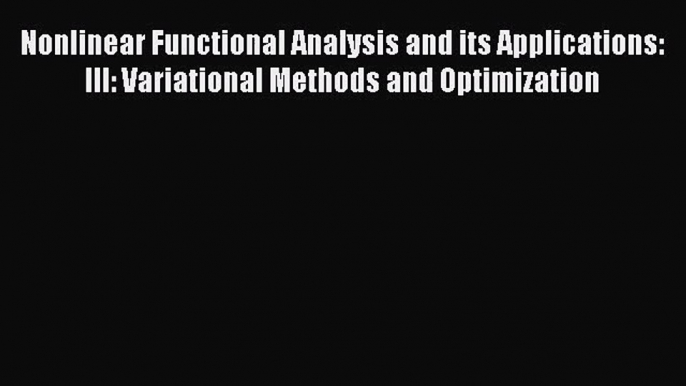 PDF Download Nonlinear Functional Analysis and its Applications: III: Variational Methods and