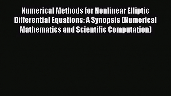 PDF Download Numerical Methods for Nonlinear Elliptic Differential Equations: A Synopsis (Numerical