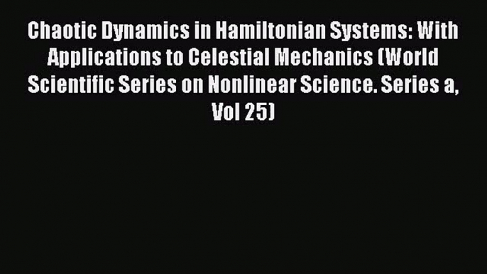 PDF Download Chaotic Dynamics in Hamiltonian Systems: With Applications to Celestial Mechanics