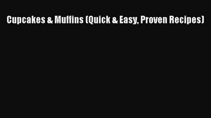 Cupcakes & Muffins (Quick & Easy Proven Recipes) [PDF Download] Cupcakes & Muffins (Quick &