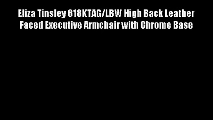 Eliza Tinsley 618KTAG/LBW High Back Leather Faced Executive Armchair with Chrome Base